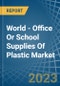 World - Office Or School Supplies Of Plastic - Market Analysis, Forecast, Size, Trends and Insights - Product Image