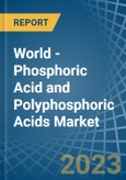 World - Phosphoric Acid and Polyphosphoric Acids - Market Analysis, Forecast, Size, Trends and Insights- Product Image
