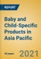 Baby and Child-Specific Products in Asia Pacific - Product Image
