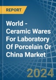 World - Ceramic Wares For Laboratory Of Porcelain Or China - Market Analysis, Forecast, Size, Trends and Insights- Product Image