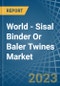 World - Sisal Binder Or Baler (Agricultural) Twines - Market Analysis, Forecast, Size, Trends and Insights - Product Thumbnail Image