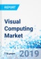 Visual Computing Market By Component, By Display Platform, and By Industry: Global Industry Perspective, Comprehensive Analysis, and Forecast, 2018 - 2025 - Product Thumbnail Image