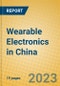 Wearable Electronics in China - Product Image