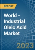 World - Industrial Oleic Acid - Market Analysis, Forecast, Size, Trends and Insights- Product Image