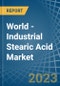 World - Industrial Stearic Acid - Market Analysis, Forecast, Size, Trends and Insights - Product Image
