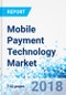 Mobile Payment Technology Market by Payment Mode, by Technology, and by Application: Global Industry Perspective, Comprehensive Analysis, and Forecast, 2017-2024 - Product Thumbnail Image