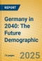 Germany in 2040: The Future Demographic - Product Thumbnail Image