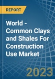 World - Common Clays and Shales For Construction Use - Market Analysis, Forecast, Size, Trends and Insights- Product Image