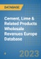 Cement, Lime & Related Products Wholesale Revenues Europe Database - Product Image