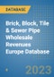 Brick, Block, Tile & Sewer Pipe Wholesale Revenues Europe Database - Product Image