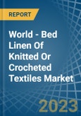 World - Bed Linen Of Knitted Or Crocheted Textiles - Market Analysis, Forecast, Size, Trends and Insights- Product Image