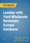 Lumber with Yard Wholesale Revenues Europe Database - Product Image