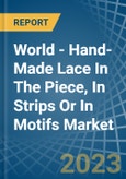 World - Hand-Made Lace In The Piece, In Strips Or In Motifs - Market Analysis, Forecast, Size, Trends and Insights- Product Image