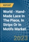 World - Hand-Made Lace In The Piece, In Strips Or In Motifs - Market Analysis, Forecast, Size, Trends and Insights - Product Image