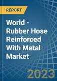 World - Rubber Hose Reinforced With Metal - Market Analysis, Forecast, Size, Trends and Insights- Product Image