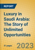 Luxury in Saudi Arabia: The Story of Unlimited Opportunities- Product Image