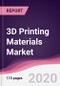 3D Printing Materials Market - Forecast (2020 - 2025) - Product Thumbnail Image