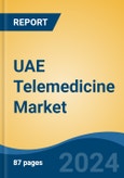 UAE Telemedicine Market, By Component (Hardware, Software, Service {Tele-Consulting, Tele-Monitoring, Tele-Education, Tele-Training, Others}), By Deployment Mode, By Type, By Application, By End User, By Region, Competition Forecast & Opportunities, 2017-2027- Product Image