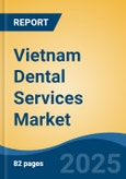 Vietnam Dental Services Market, By Service (Prosthodontics, Endodontics, Cosmetic Dentistry, Periodontics, Others), By Market Structure, By Patient Type, By Region, Competition Forecast & Opportunities, 2027- Product Image