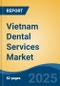 Vietnam Dental Services Market, By Service (Prosthodontics, Endodontics, Cosmetic Dentistry, Periodontics, Others), By Market Structure, By Patient Type, By Region, Competition Forecast & Opportunities, 2027 - Product Thumbnail Image