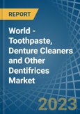 World - Toothpaste, Denture Cleaners and Other Dentifrices - Market Analysis, Forecast, Size, Trends and Insights- Product Image