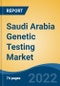 Saudi Arabia Genetic Testing Market, By Type (Carrier Testing, Diagnostic Testing, New-born Screening, Predictive & Pre-symptomatic Testing, Prenatal Testing, Others), By Disease, By Technology, By Service Providers, By Region, Competition Forecast & Opportunities, 2027 - Product Thumbnail Image