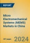 Micro Electromechanical Systems (MEMS) Markets in China - Product Image