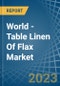 World - Table Linen Of Flax - Market Analysis, Forecast, Size, Trends and Insights - Product Image
