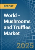 World - Mushrooms and Truffles (Prepared Or Preserved ) - Market Analysis, Forecast, Size, Trends and Insights- Product Image