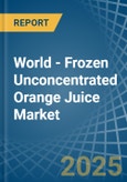 World - Frozen Unconcentrated Orange Juice - Market Analysis, Forecast, Size, Trends and Insights- Product Image