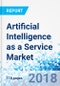 Artificial Intelligence as a Service Market by Service Type, by Technology & Deep Learning, and Natural Language Processing, for Banking, Financial, & Insurance, Healthcare and Life Sciences, Retail, Telecommunications, Government and defense, Manufacturi - Product Thumbnail Image