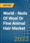 World - Noils Of Wool Or Fine Animal Hair - Market Analysis, Forecast, Size, Trends and Insights - Product Image