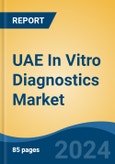 UAE In Vitro Diagnostics Market, By Product (Instruments, Reagents, Software & Services), By Technology (Immunoassay, Hematology, Clinical Chemistry, Others), By Application, By End User, By Region, Competition Forecast & Opportunities, 2027- Product Image