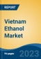 Vietnam Ethanol Market, By Type (Synthetic v/s Bioethanol), By Raw Material (Sugar & Molasses, Cassava, Rice, Algal Biomass, Lignocellulosic Biomass), By Purity (Denatured v/s Undenatured), By Grade, By Application, By Region, Competition Forecast & Opportunities, 2017-2027 - Product Image