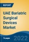 UAE Bariatric Surgical Devices Market, By Type (Implantable Devices {Gastric Bands, Electrical Stimulators, Gastric Balloons, Others} v/s Assisting Devices), By Procedure, By End User, By Region, Competition Forecast & Opportunities, 2027 - Product Image