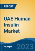 UAE Human Insulin Market By Indication (Type I Diabetes, Type II Diabetes), By Route of Administration (Subcutaneous, Nasal, Intravenous, Transdermal, Oral and Others), By Type, By Onset Time, By Products, By Region, Competition Forecast & Opportunities, 2027- Product Image