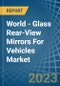 World - Glass Rear-View Mirrors For Vehicles - Market Analysis, Forecast, Size, Trends and Insights - Product Image