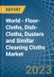 World - Floor-Cloths, Dish-Cloths, Dusters and Similar Cleaning Cloths (Knitted Or Crocheted) - Market Analysis, Forecast, Size, Trends and Insights - Product Image