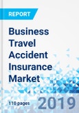 Business Travel Accident Insurance Market by Type, by Distribution Channel, and by End-User: Global Industry Perspective, Comprehensive Analysis, and Forecast, 2018 - 2025- Product Image