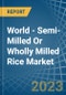 World - Semi-Milled Or Wholly Milled (Bleached) Rice - Market Analysis, Forecast, Size, Trends and Insights - Product Thumbnail Image
