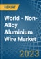 World - Non-Alloy Aluminium Wire - Market Analysis, Forecast, Size, Trends and Insights - Product Image