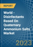 World - Disinfectants Based On Quaternary Ammonium Salts - Market Analysis, Forecast, Size, Trends and Insights- Product Image