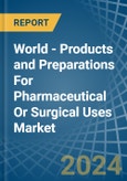 World - Products and Preparations For Pharmaceutical Or Surgical Uses - Market Analysis, Forecast, Size, Trends and Insights- Product Image