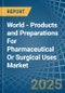 World - Products and Preparations For Pharmaceutical Or Surgical Uses - Market Analysis, Forecast, Size, Trends and Insights - Product Image