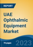 UAE Ophthalmic Equipment Market By Product (Vision Care Products, Ophthalmology Surgical Devices, Diagnostic & Monitoring Devices, Others), By Application, By End User, By Region, Competition Forecast & Opportunities, 2027- Product Image