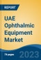 UAE Ophthalmic Equipment Market By Product (Vision Care Products, Ophthalmology Surgical Devices, Diagnostic & Monitoring Devices, Others), By Application, By End User, By Region, Competition Forecast & Opportunities, 2027 - Product Image