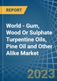 World - Gum, Wood Or Sulphate Turpentine Oils, Pine Oil and Other Alike - Market Analysis, Forecast, Size, Trends and Insights- Product Image
