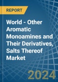 World - Other Aromatic Monoamines and Their Derivatives, Salts Thereof - Market Analysis, Forecast, Size, Trends and Insights- Product Image