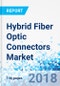 Hybrid Fiber Optic Connectors Market by Attenuation, by Length, by Endurance, and by End-Use Industry: Global Industry Perspective, Comprehensive Analysis, and Forecast, 2017-2024 - Product Thumbnail Image