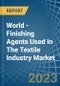 World - Finishing Agents Used In The Textile Industry - Market Analysis, Forecast, Size, Trends and Insights - Product Thumbnail Image
